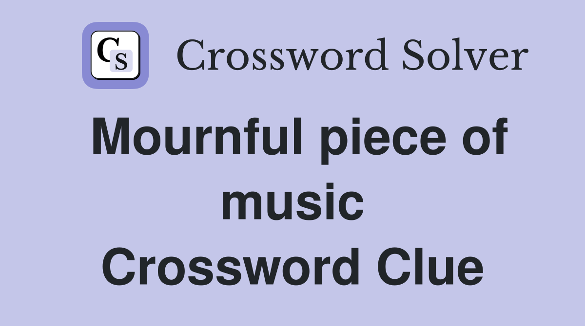 Mournful piece of music Crossword Clue Answers Crossword Solver
